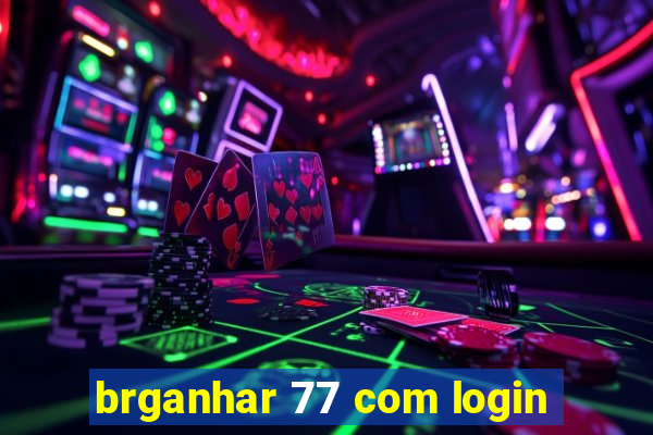 brganhar 77 com login